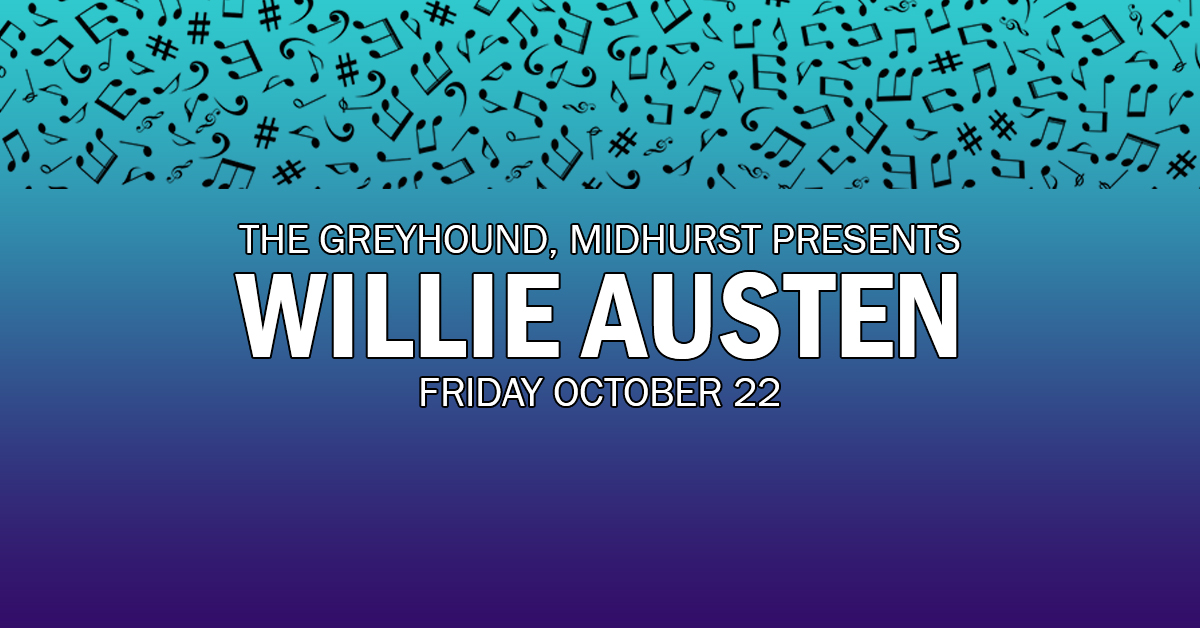 The Greyhound, Midhurst Presents Willie Austen